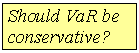 �������: Should VaR be conservative?