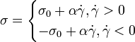 \sigma = \begin{cases}
\sigma_0 + \alpha \dot \gamma, \dot \gamma > 0 \\
-\sigma_0 + \alpha \dot \gamma, \dot \gamma < 0
\end{cases}