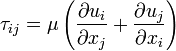 \tau_{ij}=\mu\left(\frac{\partial u_i}{\partial x_j}+\frac{\partial u_j}{\partial x_i} \right)