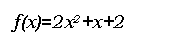 �������: f(x)=2x2+x+2