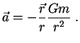 $\displaystyle \vec a=-{\vec r \over r}{Gm \over r^2} \; .

$