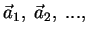 $ \vec a_1,\;\vec a_2,\; ...,$