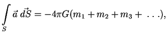 $\displaystyle \int\limits_S \vec a\; \vec {dS}=-4 \pi G(m_1+m_2+m_3+\;.\;.\;.),

$