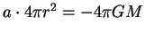 $ a \cdot 4 \pi r^2=-4 \pi GM$