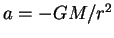 $ a=-GM/r^2$