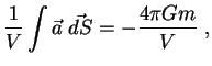 $\displaystyle {1 \over V} \int \vec a\; \vec {dS}=-{4 \pi Gm \over V} \; ,

$