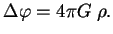 $\displaystyle \Delta \varphi=4 \pi G \; \rho.

$