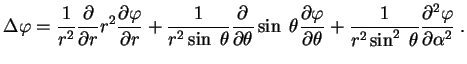 $\displaystyle \Delta \varphi={1 \over r^2}{\partial \over \partial r}r^2{\parti...

...1 \over r^2 \sin^2 \;\theta}

{\partial^2 \varphi \over \partial \alpha ^2} \;.

$