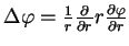 $ \Delta \varphi={1 \over r}{\partial \over \partial r}r{\partial\varphi\over\partial r}$