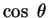 $ \cos\; \theta$