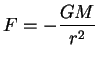 $\displaystyle F=-{GM \over r^2}$