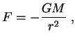 $\displaystyle F=-{GM \over r^2}\;,

$