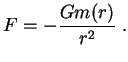 $\displaystyle F=-{Gm(r) \over r^2}\;.

$