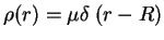 $\displaystyle \rho(r)=\mu \delta\;(r-R)

$