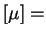 $ [\mu]=$