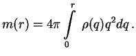 $\displaystyle m(r)=4\pi \int\limits_0^r\;\rho (q)q^2dq\,.

$