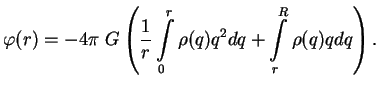 $\displaystyle \varphi(r)=-4\pi\;G\left({1\over r}\int\limits_0^r \rho(q)q^2dq+\int\limits_r^R

\rho(q)qdq\right).

$