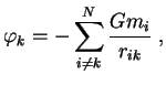 $\displaystyle \varphi_k=-\sum_{i\ne k}^N {Gm_i\over r_{ik}}\;,

$