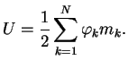 $\displaystyle U={1\over 2}\sum_{k=1}^N \varphi_km_k.

$