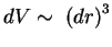 $ dV \sim \;{(dr)}^3$