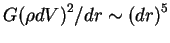 $ G{(\rho dV)}^2/dr \sim {(dr)}^5 $