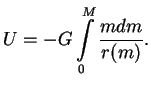 $\displaystyle U=-G\int\limits_0^M{mdm\over r(m)}.

$