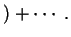 $\displaystyle )+ \cdots \; .$