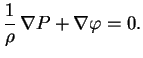 $\displaystyle {1\over \rho} \,\nabla P+\nabla \varphi=0.

$