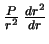$ {P\over r^2} \,

{dr^2\over dr}$