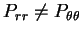 $ P_{rr} \ne P_{\theta \theta}$