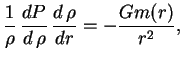 $\displaystyle {1\over \rho} \,{dP\over d \,\rho} \,{d \,\rho\over dr}=-{Gm(r)\over r^2},$