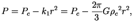 $\displaystyle P=P_c-k_1 r^2=P_c-{2\pi\over 3}G{\rho_c}^2 r^2,

$