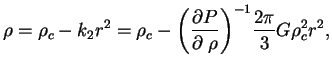 $\displaystyle \rho=\rho_c-k_2 r^2=\rho_c-{\left(\partial P\over \partial \;\rho\right)}^{-1}

{2\pi\over 3}G\rho_c^2 r^2,

$