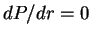 $ {dP/dr}=0$