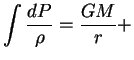 $\displaystyle \int {dP\over \rho}={GM\over r}+$