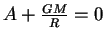 $ A+{GM\over R}=0$