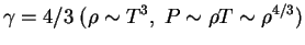 $ \gamma=4/3 \;

(\rho \sim T^3, \;P \sim \rho T \sim \rho^{4/3})$