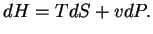 $\displaystyle dH=TdS+vdP.

$