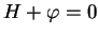 $ H+\varphi=0$