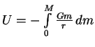 $ U=-\int\limits_0^M {Gm\over r}\,dm$