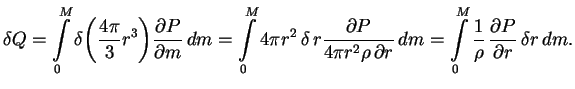 $\displaystyle \delta Q=\int\limits_0^M \delta {\left({4\pi \over 3}r^3\right)}{...

...=\int\limits_0^M {1\over \rho} \,{\partial P \over \partial r} \,\delta

r\,dm.

$