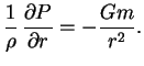 $\displaystyle {1\over \rho} \,{\partial P \over \partial r}=-{Gm\over r^2}.

$