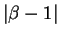 $ \vert\beta-1\vert$