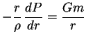 $\displaystyle -{r\over \rho} \,{dP\over {dr}}={Gm\over r}

$