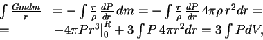 \begin{displaymath}

\begin{array}{ll}

\int {Gmdm\over r}&=-\int {r\over \rho} \,...

...ight\vert _0^R+3\int P \,4\pi r^2 dr=3\int PdV, \cr

\end{array}\end{displaymath}