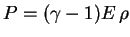 $ P=(\gamma-1)E \,\rho$