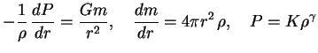 $\displaystyle -{1\over \rho} \,{dP\over {dr}}={Gm\over r^2},\quad {dm\over dr}=4\pi r^2

\,\rho,\quad P=K\rho^\gamma

$