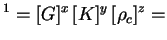 $\displaystyle ^1=[G]^x \,[K]^y \,[\rho_c]^z=$