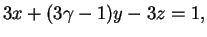 $\displaystyle 3x+(3\gamma-1)y-3z=1,

$