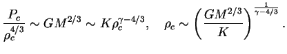 $\displaystyle {P_c\over \rho_c^{4/3}} \sim GM^{2/3} \sim K\rho_c^{\gamma-4/3}, \quad

\rho_c \sim \left({GM^{2/3}\over K}\right)^{1\over {\gamma-4/3}}.

$